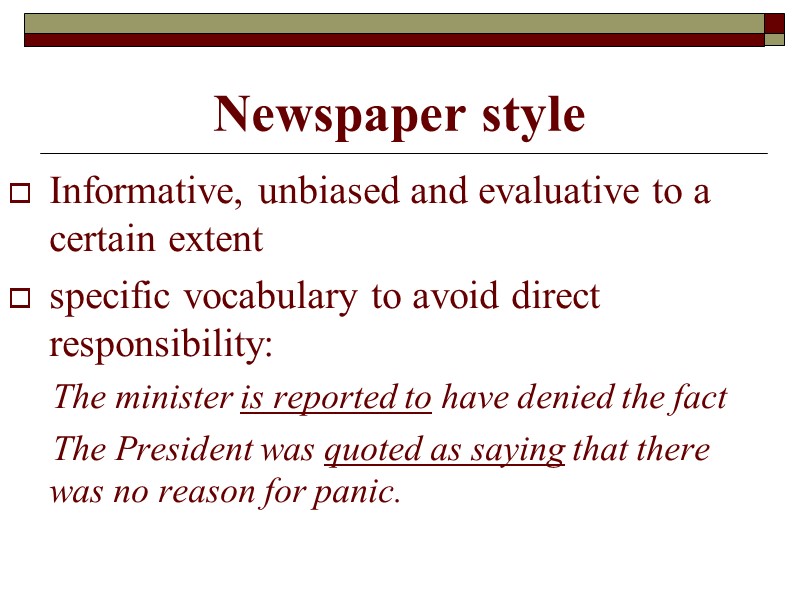 Newspaper style Informative, unbiased and evaluative to a certain extent  specific vocabulary to